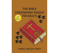 THE BIBLE CROSSWORD PUZZLE FOR ADULTS: The bible crossword puzzle for adults that helps Think, Reflect, Pray | 6x9 inches, 120 pages | 60+ puzzles | ... study groups, or personal devotion time.