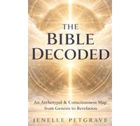 THE BIBLE DECODED: An Archetypal & Cconsciousness Map From Genesis to Revlation