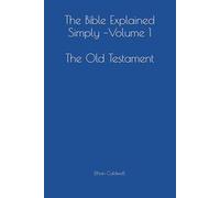 The Bible Explained Simply - Volume 1: The Old Testament
