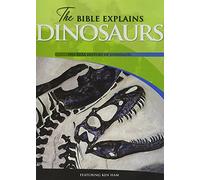 The Bible Explains Dinosaurs: The Real History of Dinosaurs