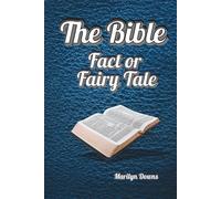 The Bible: Fact or Fairy Tale
