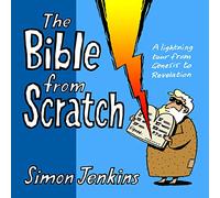 The Bible from Scratch: A Lightning Tour From Genesis To Revelation