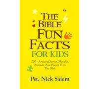 THE BIBLE FUN FACTS FOR KIDS: 200+ Amazing Stories, Miracles, Animals, And Prayers From The Bible