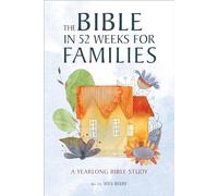 The Bible in 52 Weeks for Families: A Yearlong Bible Study (Spiral-Bound) [Spiral-bound] Rev. Dr. Wes Bixby