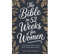 The Bible in 52 Weeks for Women: A Yearlong Bible Study (With Maps and Charts)