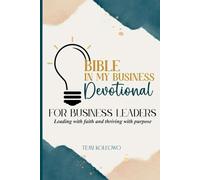 The Bible in My Business Devotional: For business leaders leading with faith and thriving with purpose