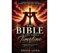 The Bible in One Simple Timeline: A Simple Guide That brings God's Story to Life
