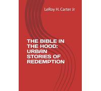 THE BIBLE IN THE HOOD: URBAN STORIES OF REDEMPTION