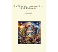 The Bible, King James version, Book 1: Genesis