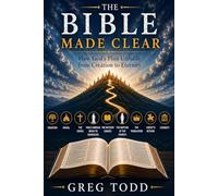The Bible Made Clear: How God’s Plan Unfolds from Creation to Eternity