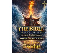 The Bible Made Simple An Easy-Reading Guide: Part 2 - Exodus