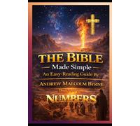 The Bible Made Simple An Easy-Reading Guide: Part 4 Numbers