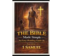 The Bible Made Simple An Easy-Reading Guide: Part 9: 1 Samuel