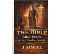The Bible Made Simple An Easy-Reading Guide: Part 9: 1 Samuel