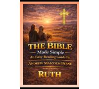 The Bible Made Simple An Easy-Reading Guide: Part Eight: Ruth