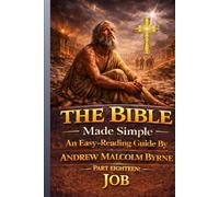 The Bible Made Simple An Easy-Reading Guide: Part Eighteen: Job
