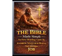 The Bible Made Simple An Easy-Reading Guide: Part Eighteen: Job