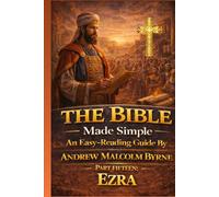 The Bible Made Simple An Easy-Reading Guide: Part Fifteen: Ezra