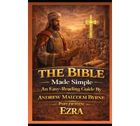 The Bible Made Simple An Easy-Reading Guide: Part Fifteen: Ezra