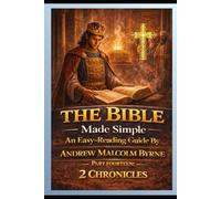 The Bible Made Simple An Easy-Reading Guide: Part Fourteen: 2 Chronicles