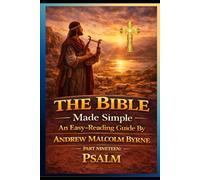 The Bible Made Simple An Easy-Reading Guide: Part Nineteen: Psalms