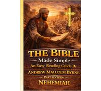 The Bible Made Simple An Easy-Reading Guide: Part Sixteen: Nehemiah