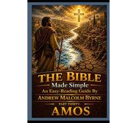 The Bible Made Simple An Easy-Reading Guide: Part Thirty: Amos