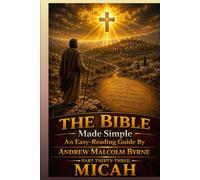 The Bible Made Simple An Easy-Reading Guide: Part Thirty-Three: Micah