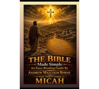 The Bible Made Simple An Easy-Reading Guide: Part Thirty-Three: Micah