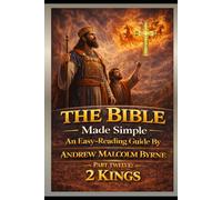 The Bible Made Simple An Easy-Reading Guide: Part Twelve: 2 Kings