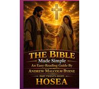 The Bible Made Simple An Easy-Reading Guide: Part Twenty-Eight: Hosea