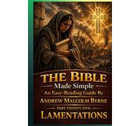 The Bible Made Simple An Easy-Reading Guide: Part Twenty-Five: Lamentations