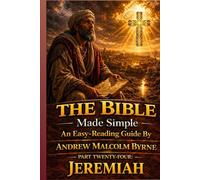 The Bible Made Simple An Easy-Reading Guide: Part Twenty-Four: Jeremiah