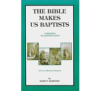 The Bible Makes Us Baptists, formerly In Editha's Days : A Tale of Religious Liberty