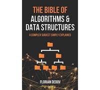 The Bible of Algorithms and Data Structures: A Complex Subject Simply Explained (Runtime Complexity, Big O Notation, Programming)
