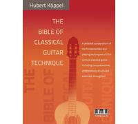 The Bible of Classical Guitar Technique: A detailed compendium of the fundamenta