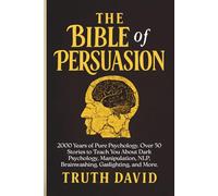 The Bible of Persuasion: 2000 Years of Pure Psychology. Over 50 Stories to Teach You About Dark Psychology, Manipulation, NLP, Brainwashing, Gaslighting, and More.