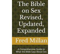The Bible on Sex Revised, Updated, Expanded: A Comprehensive Guide to What the Bible Says About Sex