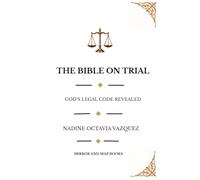 The Bible on Trial: God’s Legal Code Revealed