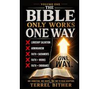 The Bible Only Works One Way: Volume One