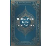 The Bible Points To The Qur'an And Islam