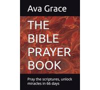 THE BIBLE PRAYER BOOK: Pray the scriptures, unlock miracles in 66 days