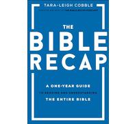 The Bible Recap - A One-Year Guide to Reading and Understanding the Entire Bible