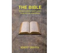 THE BIBLE: Rediscovering God's Voice in an Age of Confusion