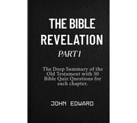 THE BIBLE REVELATION PART 1: The Deep Summary of the Old Testament with 50 Bible Quiz Questions for each chapter. Bible study guide, Bible learning workbook, Old Testament explained.