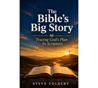 The Bible’s Big Story: Tracing God’s Plan in Scripture