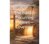 The Bible’s Recurring Themes-Covenant: The God Who Binds Himself to His People