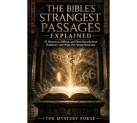 The Bible’s Strangest Passages Explained: 52 Mysterious, Difficult, and Often-Misunderstood Scriptures-and What They Reveal About God