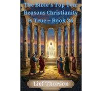 The Bible’s Top Ten: Reasons Christianity is True - Book 24