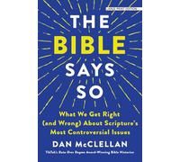 The Bible Says So: What We Get Right and Wrong About Scripture's Most Controversial Issues